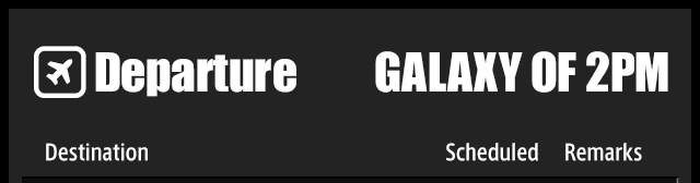 GALAXY OF 2PM　Departure Board