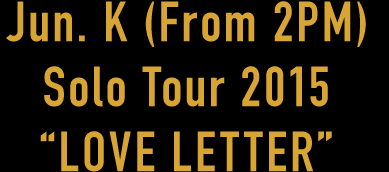 Jun. K (From 2PM) 2nd Mini Album「LOVE LETTER」2015.11.25 Release
