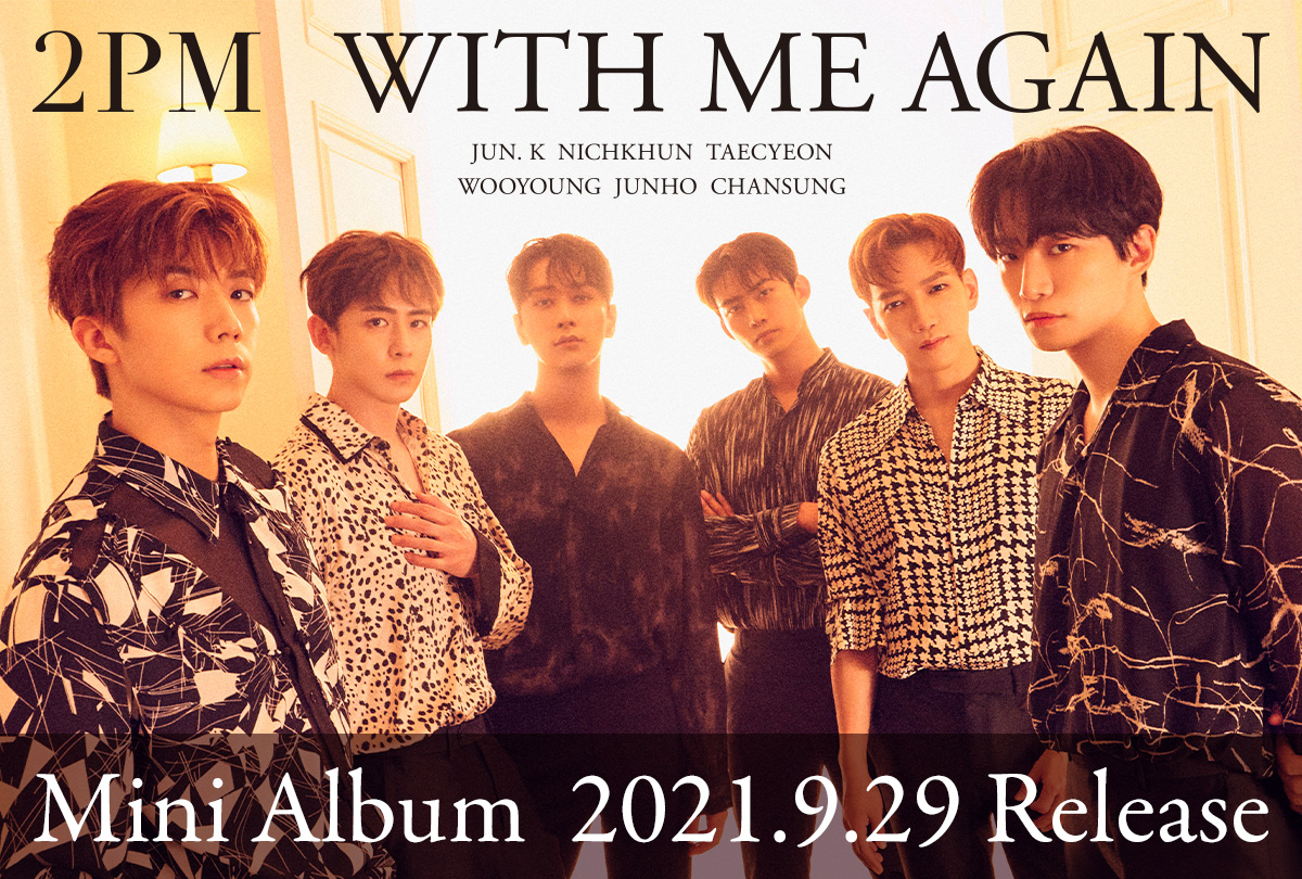 2PM Mini Album WITH ME AGAIN 2021.9.29 Release