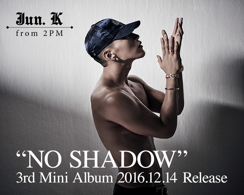 Jun. K (From 2PM) 3rd Mini Album “NO SHADOW” 2016.12.14 Release